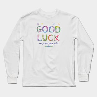 Good Luck in your new job Long Sleeve T-Shirt